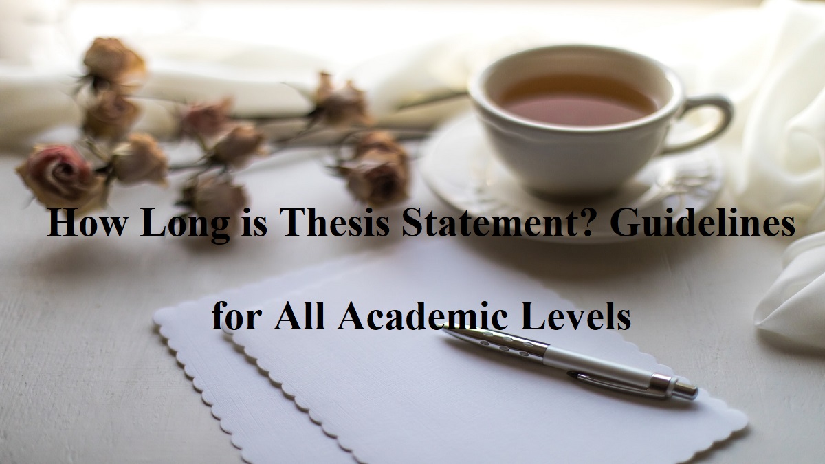 How Long is Thesis Statement? Guidelines for All Academic Levels